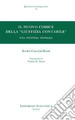 Il nuovo codice della «giustizia contabile». Una giustizia anomala libro