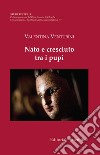 Nato e cresciuto tra i pupi libro