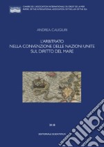 L'arbitrato nella convenzione delle Nazioni Unite sul diritto del mare libro