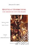 Giustizia e misericordia. Due dimensioni di un'unica realtà libro di Lamberti Armando