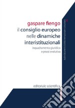 Il Consiglio europeo nelle dinamiche interistituzionali. Inquadramento giuridico e prassi evolutiva libro