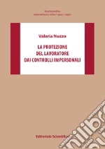 La protezione del lavoratore dai controlli impersonali libro