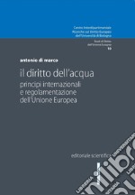 Il diritto dell'acqua. Principi internazionali e regolamentazione dell'Unione Europea