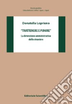 «Trattenere e punire». La detenzione amministrativa dello straniero