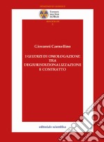 I giudizi di omologazione tra degiurisdizionalizzazione e contratto