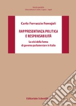 Rappresentanza politica e responsabilità. La crisi della forma di governo parlamentare in Italia libro