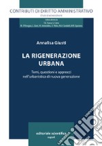 La rigenerazione urbana. Temi, questioni e approcci nell'urbanistica di nuova generazione libro