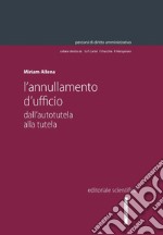 L'annullamento d'ufficio. Dall'autotutela alla tutela