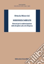 Insolvenza e mercato. Itinerari per la modernizzazione delle discipline sulla crisi d'impresa libro