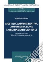 Giustizia amministrativa, amministrazione e ordinamenti giuridici. Tra diritto nazionale, diritto dell'Unione europea e Cedu libro