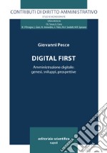 Digital first. Amministrazione digitale: genesi, sviluppi, prospettive libro