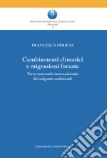 Cambiamenti climatici e migrazioni forzate. Verso una tutela internazionale dei migranti ambientali