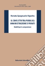 Il conflitto tra pubblica amministrazione e privati. Modelli per la composizione