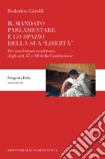 Il mandato parlamentare e lo spazio della sua «libertà». Per una lettura combinata degli artt. 67 e 68 della Costituzione libro