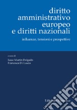 Diritto amministrativo europeo e diritti nazionali. Influenze, tensioni e prospettive libro