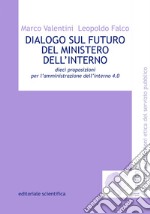 Dialogo sul futuro del Ministero dell'Interno. Dieci proposizioni per l'amministrazione dell'interno 4.0 libro