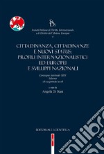 Cittadinanza, cittadinanze e nuovi status: profili internazionalistici ed europei e sviluppi nazionali. Convegno interinale SIDI (Salerno, 18-19 gennaio 2018) libro