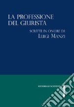 La professione del giurista. Scritti in onore di Luigi Manzi libro