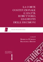 La Corte Costituzionale e i fatti: Istruttoria ed effetti delle decisioni libro