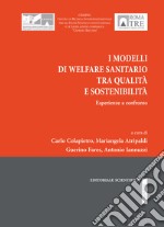 I modelli di Welfare sanitario tra qualità e sostenibilità. Esperienze a confronto libro