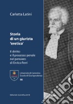 Storia di un giurista «eretico». Il diritto e il processo penale nel pensiero di Enrico Ferri