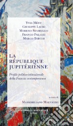 La République jupitérienne. Profilo politico-istituzionale della Francia contemporanea