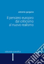 Il pensiero europeo dal criticismo al nuovo realismo libro