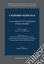 L'azienda agricola in occasione del 70° compleanno di Marco Goldoni. Atti del Convegno (Caserta, 13-14 ottobre 2016) libro