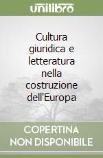 Cultura giuridica e letteratura nella costruzione dell'Europa libro