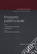 Il trasporto pubblico locale. Vol. 2: Situazione ordinamentale e prospettive libro