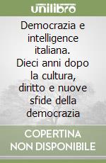 Democrazia e intelligence italiana. Dieci anni dopo la cultura, diritto e nuove sfide della democrazia libro