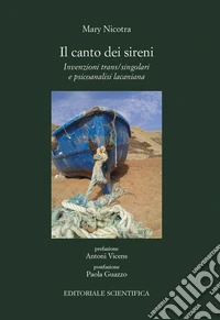 Il canto dei sireni. Invenzioni trans/singolari e psicoanalisi lacaniana libro