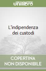 L'indipendenza dei custodi libro