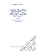 Il decentramento istituzionale nell'ordinamento austriaco. Forme strumenti attuativi raffronti libro