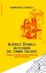 Alfredo Donelli un pioniere del cinema italiano. Friulano di nascita, romano d'adozione, caprese d'elezione libro