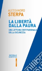 La libertà dalla paura. Una lettura costituzionale della sicurezza libro