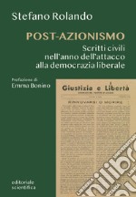 Post-azionismo. Scritti civili nell'anno dell'attacco alla democrazia liberale libro