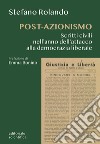 Post-azionismo. Scritti civili nell'anno dell'attacco alla democrazia liberale libro