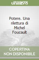 Potere. Una rilettura di Michel Foucault