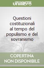 Questioni costituzionali al tempo del populismo e del sovranismo libro