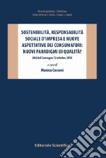 Sostenibilità, responsabilità sociale d'impresa e nuove aspettative dei consumatori: nuovi paradigmi di qualità? Atti del Convegno 12 ottobre 2018 libro