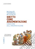 Diritto come argomentazione. Concezioni dell'argomentazione libro