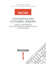 L'iniziativa dei cittadini europei. Quale contributo alla legittimità democratica dell'unione? libro