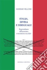 Italia, divisa e diseguale. Regionalismo differenziato o secessione occulta? libro