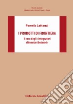 I prodotti di frontiera. Il caso degli «integratori alimentari botanici» libro