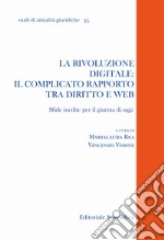 La rivoluzione digitale: il complicato rapporto tra diritto e web. Sfide inedite per il giurista di oggi libro