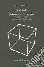 Breviario sul pensiero strategico. Discorsi e percorsi per conquistare il futuro migliore libro