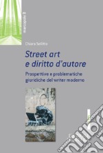 Street art e diritto d'autore. Prospetive e problematiche giuridiche del writer moderno libro