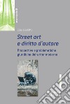 Street art e diritto d'autore. Prospetive e problematiche giuridiche del writer moderno libro