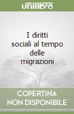 I diritti sociali al tempo delle migrazioni libro